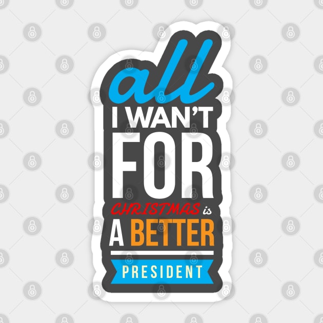 all i wan’t for CHRISTMAS is a better president Sticker by FunnyZone